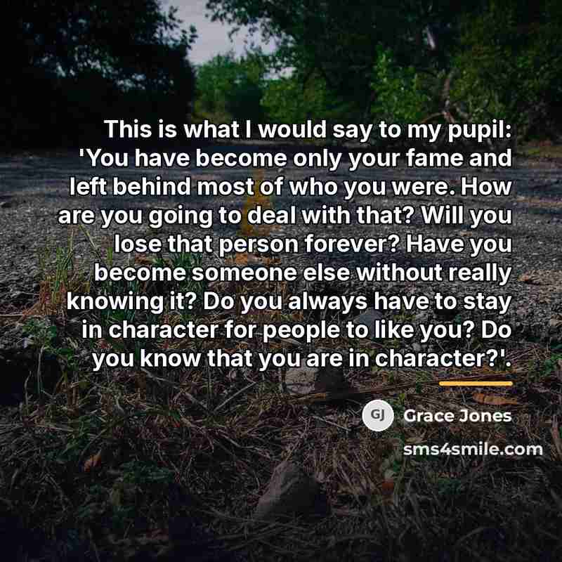 “This is what I would say to my pupil: 'You…” quote by Grace Jones