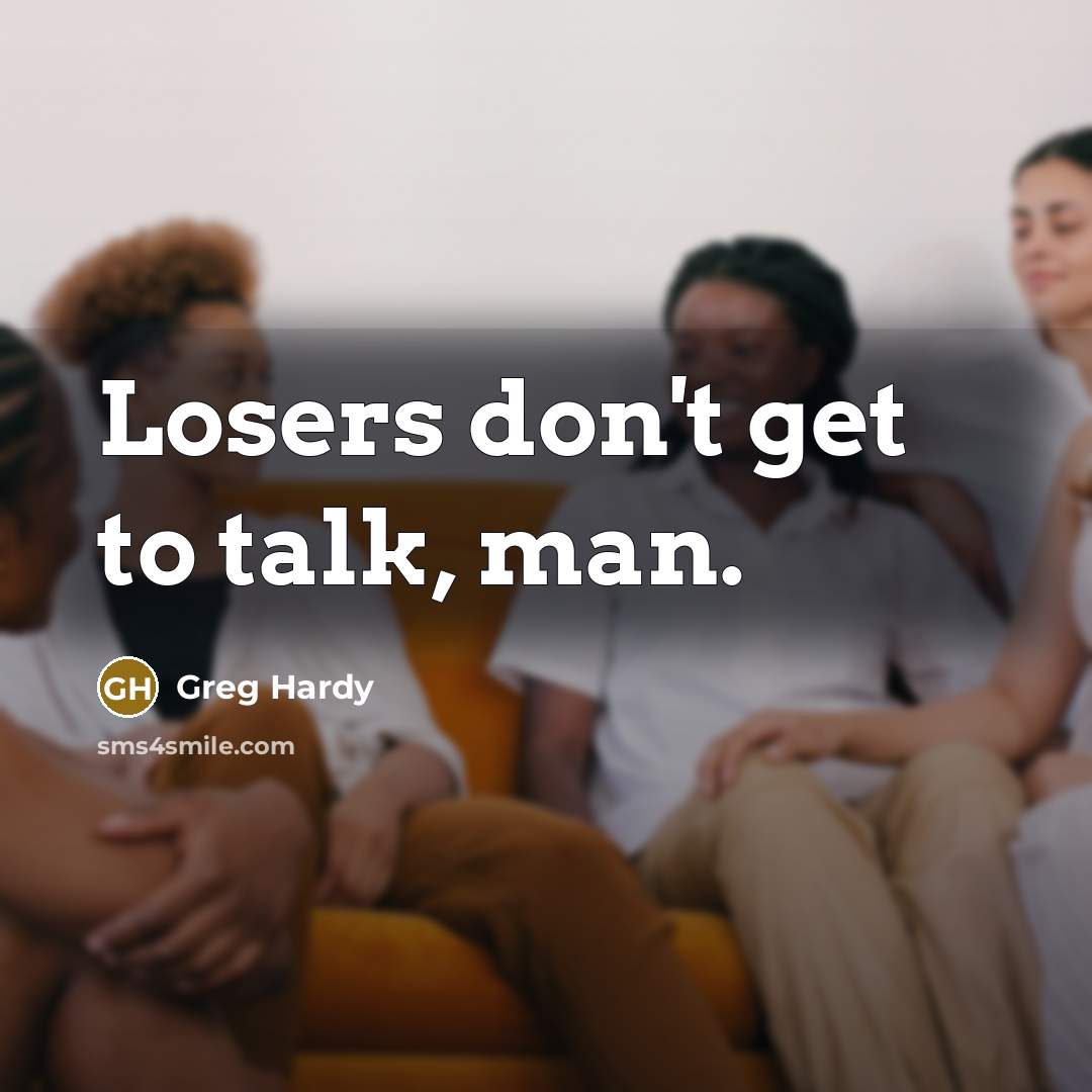 “Losers don't get to talk, man.…” quote by Greg Hardy