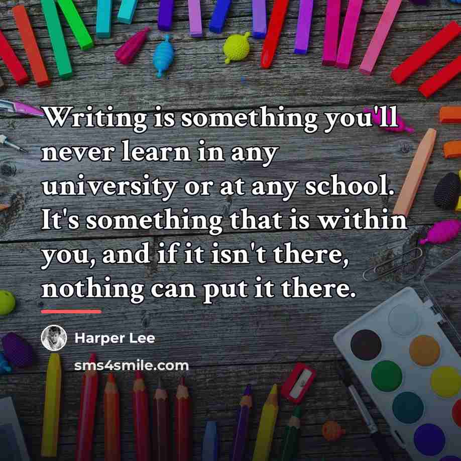 “Writing is something you'll never learn in any university or…” quote by Harper Lee