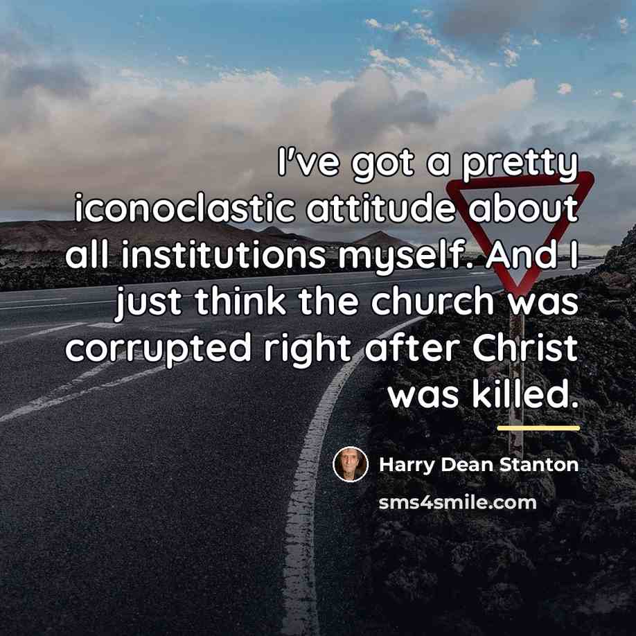 “I've got a pretty iconoclastic attitude about all institutions myself.…” quote by Harry Dean Stanton