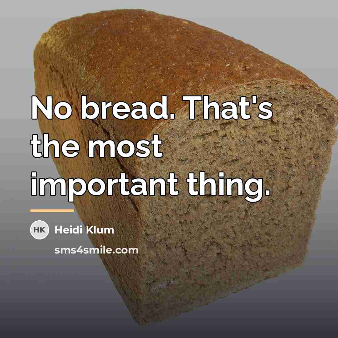“No bread. That's the most important thing.…” quote by Heidi Klum