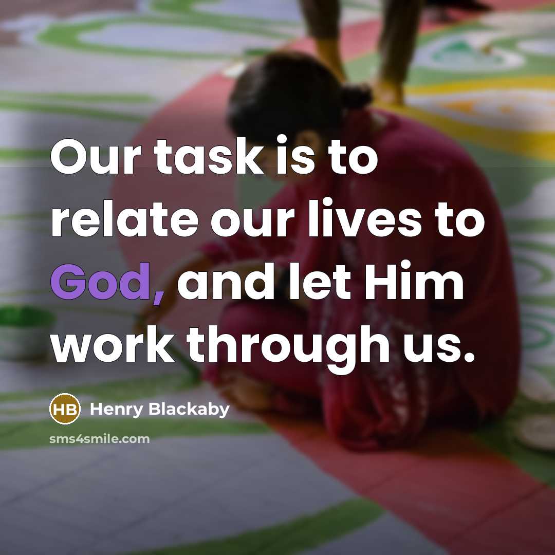 “Our task is to relate our lives to God, and…” quote by Henry Blackaby