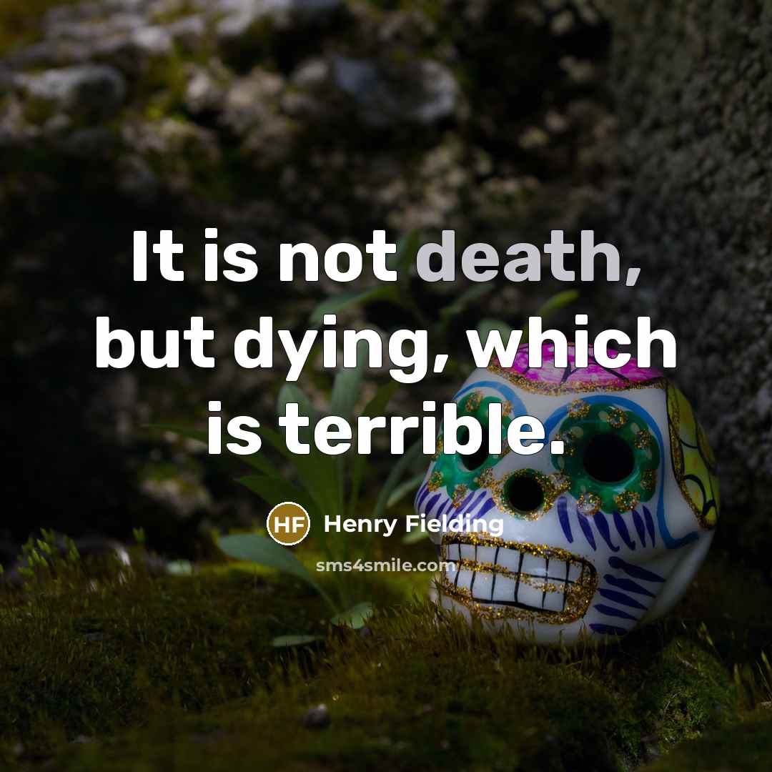 “It is not death, but dying, which is terrible.…” quote by Henry Fielding