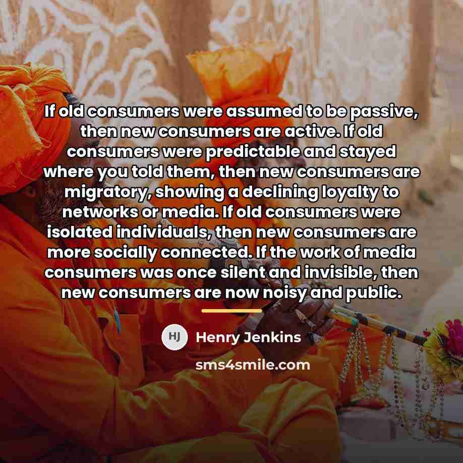 “If old consumers were assumed to be passive, then new…” quote by Henry Jenkins