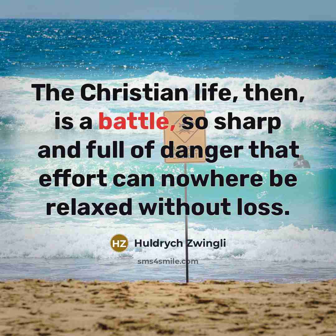 “The Christian life, then, is a battle, so sharp and…” quote by Huldrych Zwingli