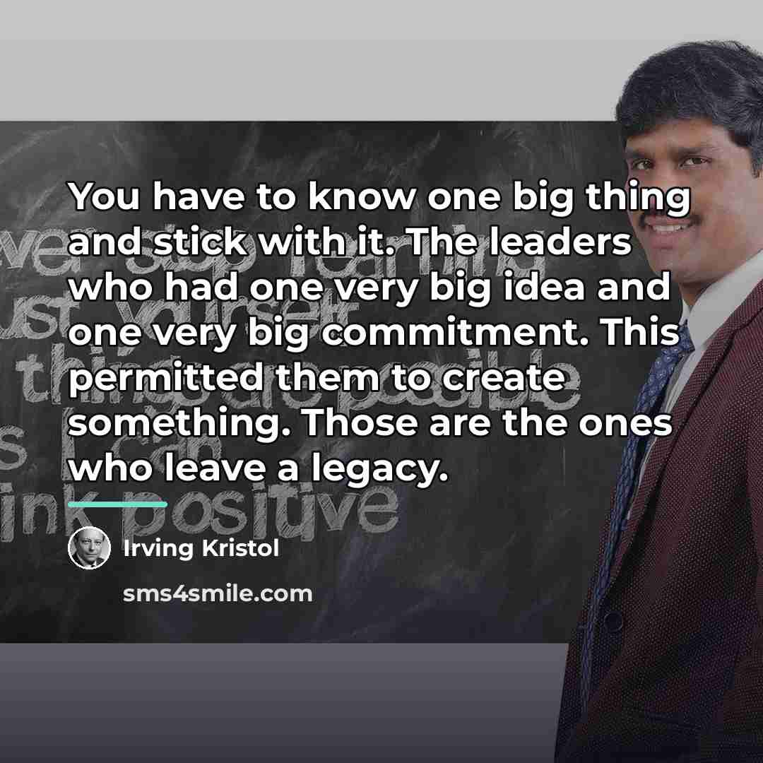 “You have to know one big thing and stick with…” quote by Irving Kristol
