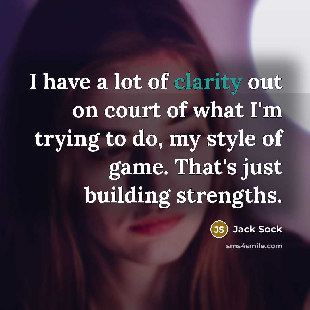 “I have a lot of clarity out on court of…” quote by Jack Sock