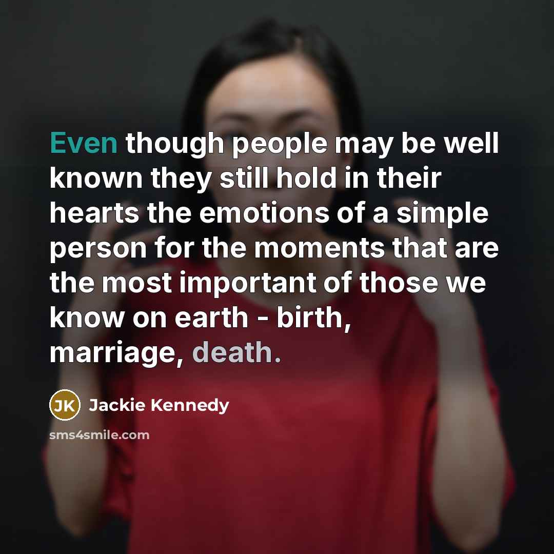 “Even though people may be well known they still hold…” quote by Jackie Kennedy