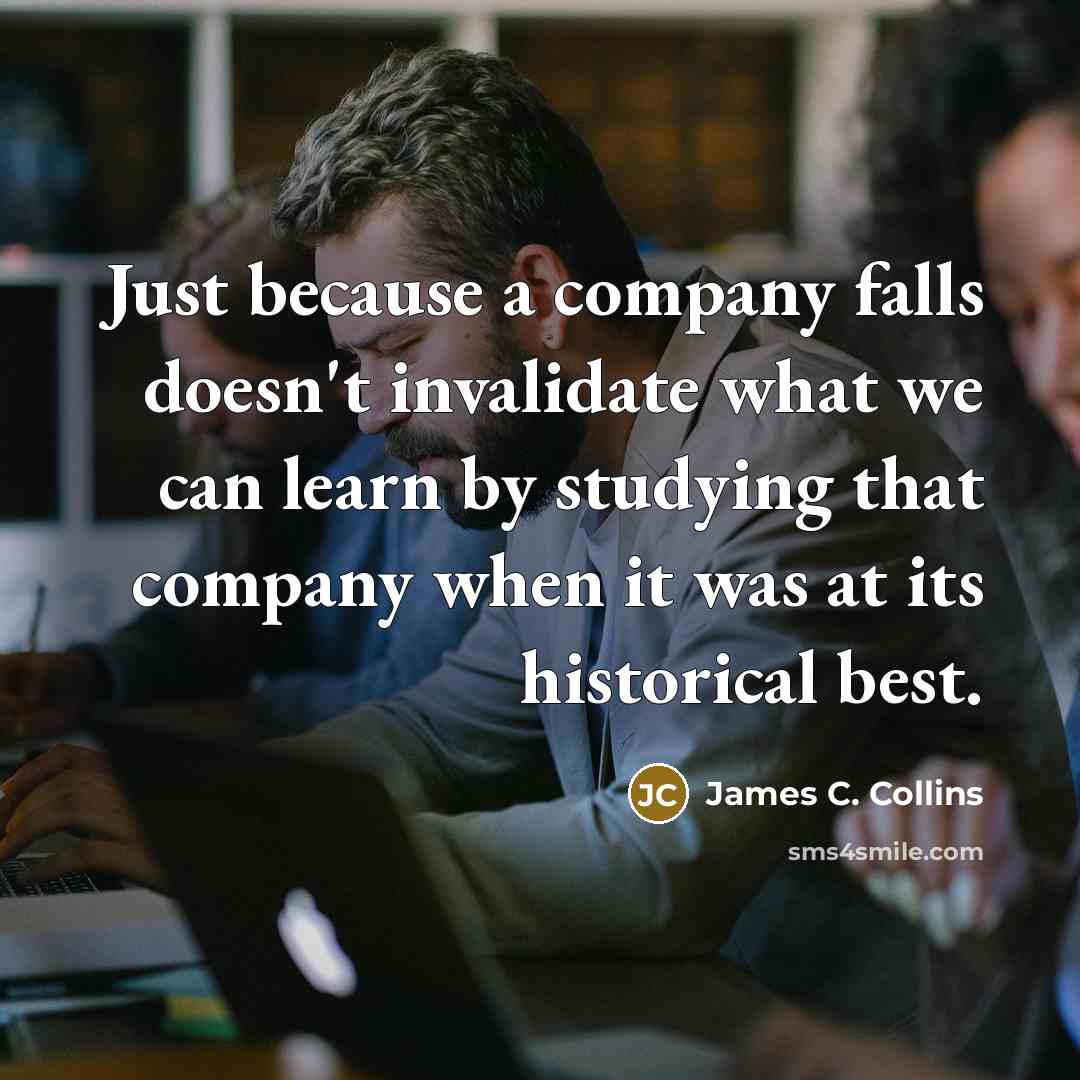 “Just because a company falls doesn't invalidate what we can…” quote by James C. Collins