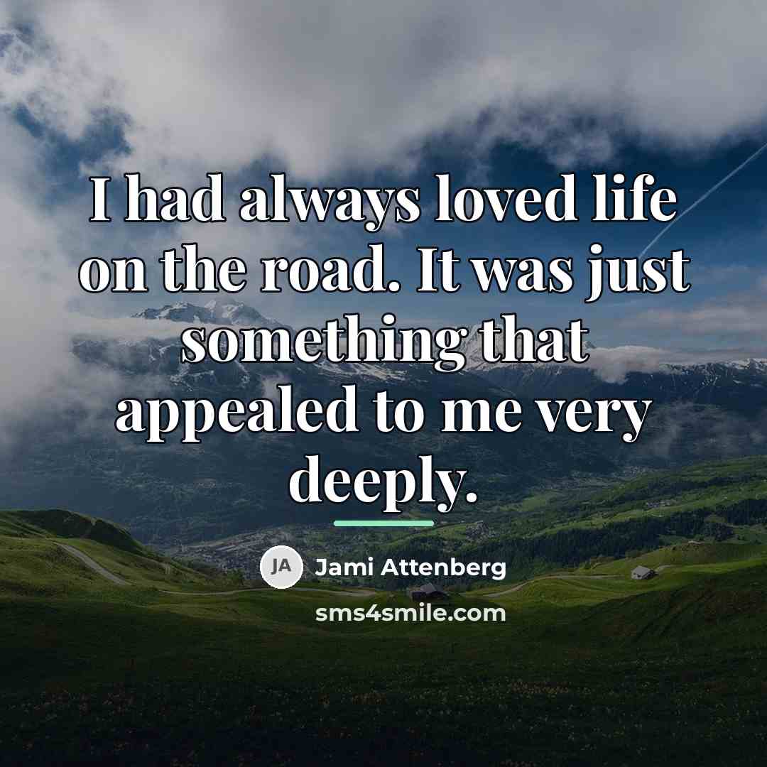 “I had always loved life on the road. It was…” quote by Jami Attenberg