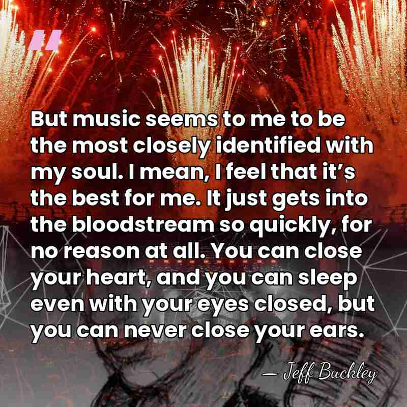 But music seems to me to be the most closely identified with&hellip; - Jeff Buckley