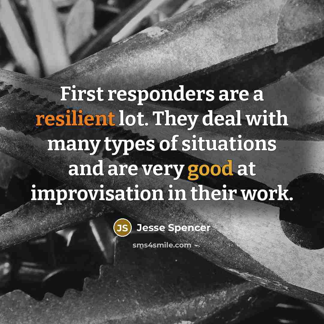 “First responders are a resilient lot. They deal with many…” quote by Jesse Spencer
