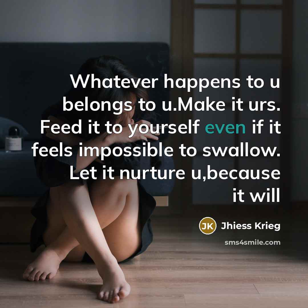 “Whatever happens to u belongs to u.Make it urs. Feed…” quote by Jhiess Krieg