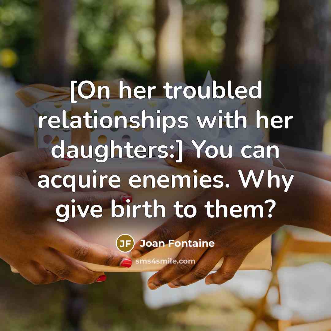 “[On her troubled relationships with her daughters:] You can acquire…” quote by Joan Fontaine
