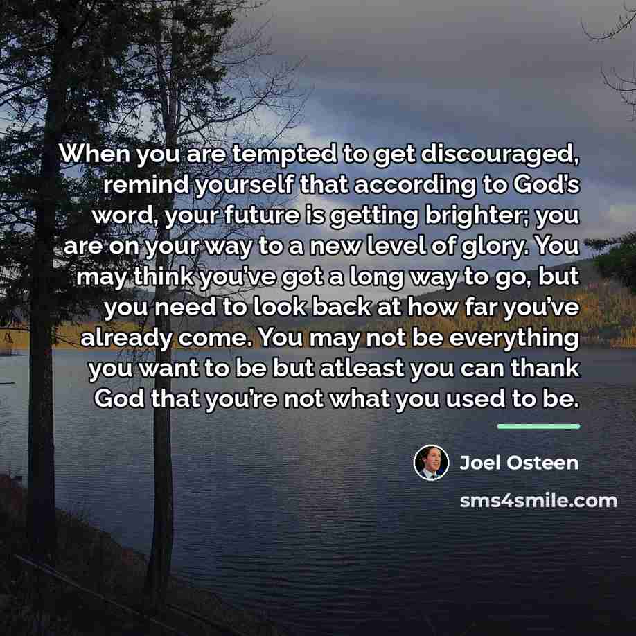 “When you are tempted to get discouraged, remind yourself that…” quote by Joel Osteen
