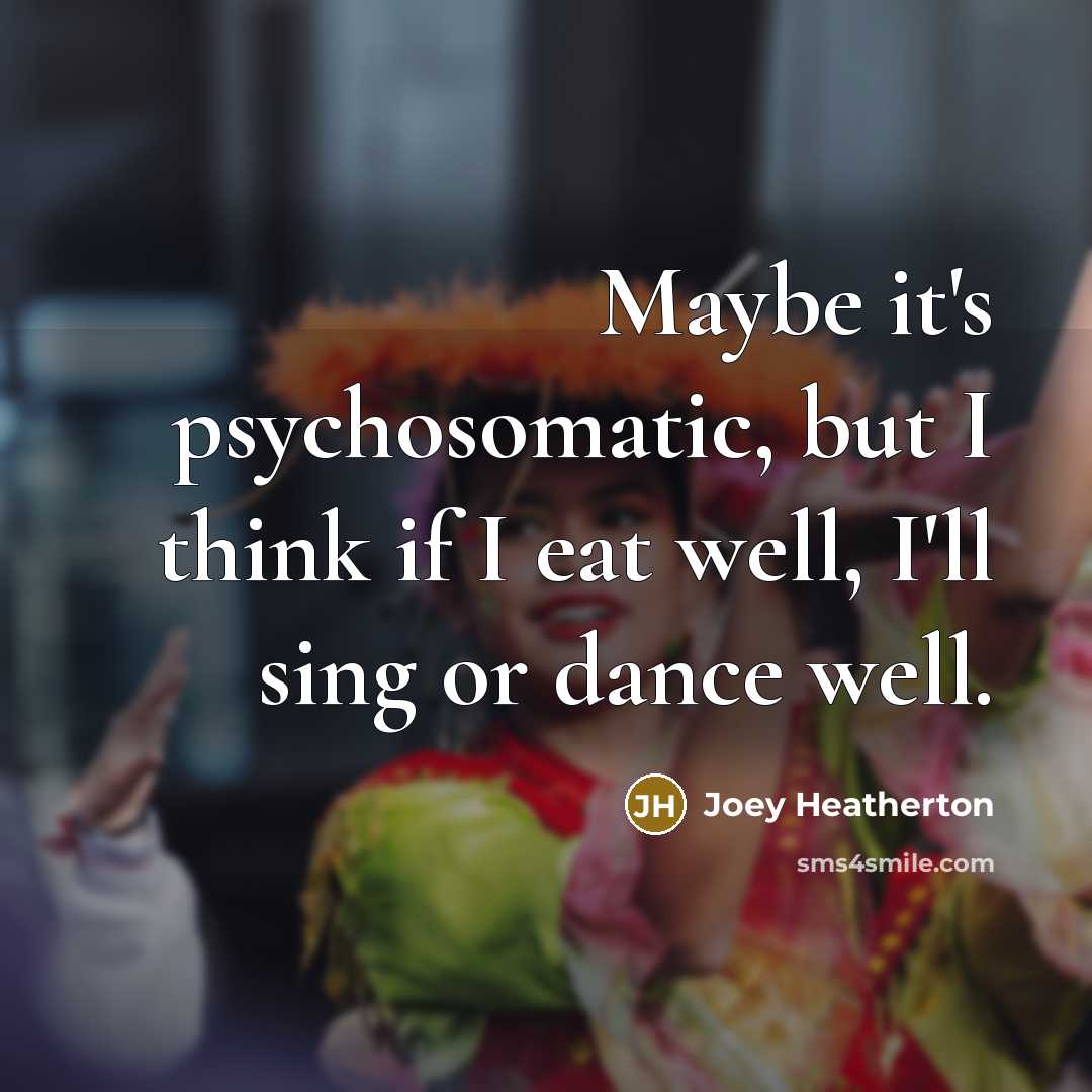 “Maybe it's psychosomatic, but I think if I eat well,…” quote by Joey Heatherton
