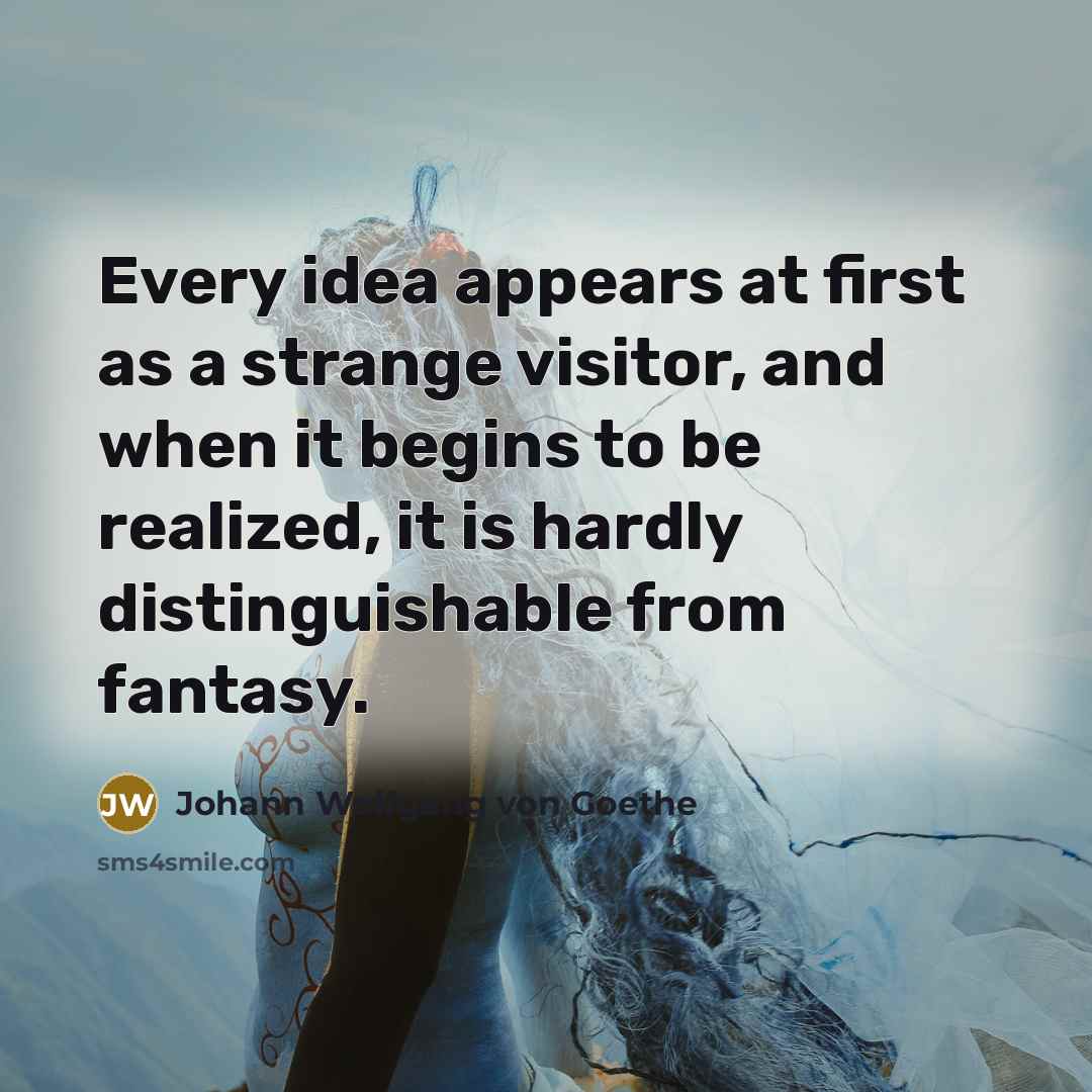 “Every idea appears at first as a strange visitor, and…” quote by Johann Wolfgang von Goethe