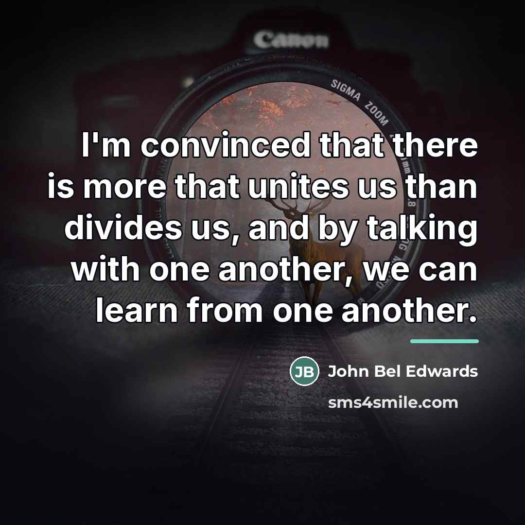 “I'm convinced that there is more that unites us than…” quote by John Bel Edwards