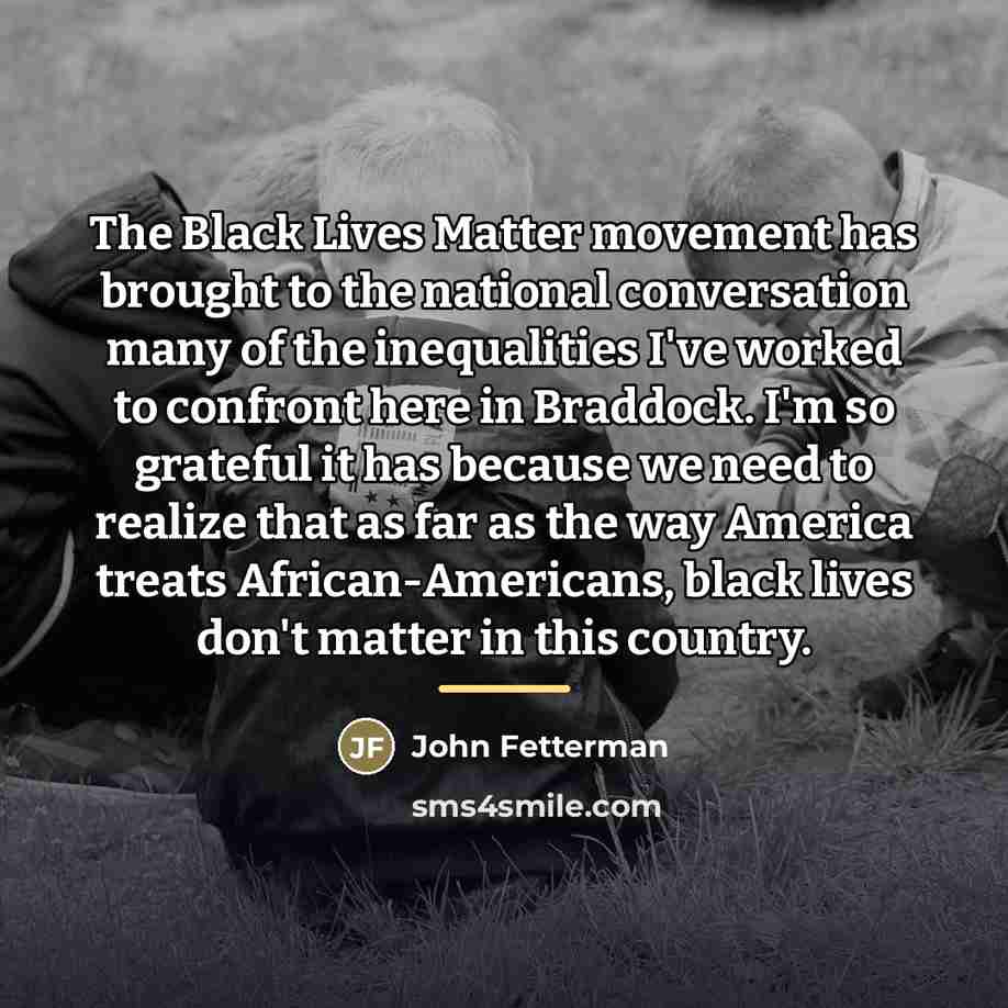 “The Black Lives Matter movement has brought to the national…” quote by John Fetterman