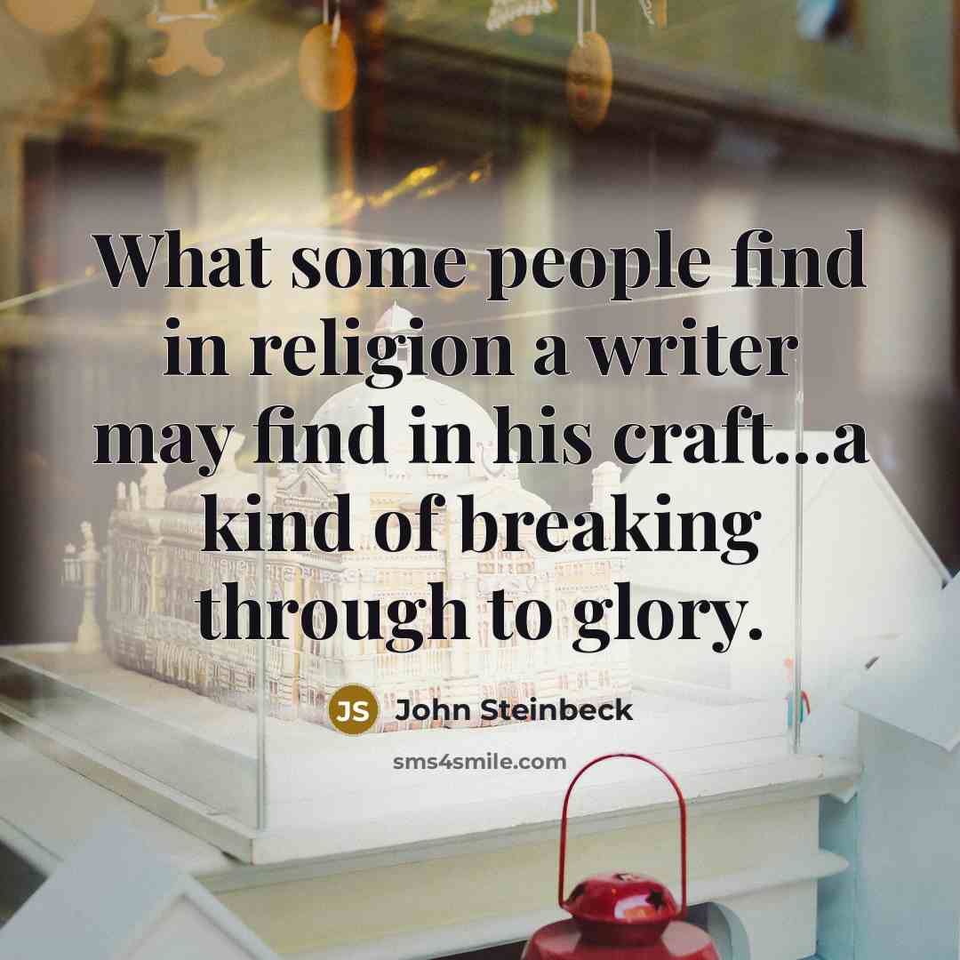 “What some people find in religion a writer may find…” quote by John Steinbeck