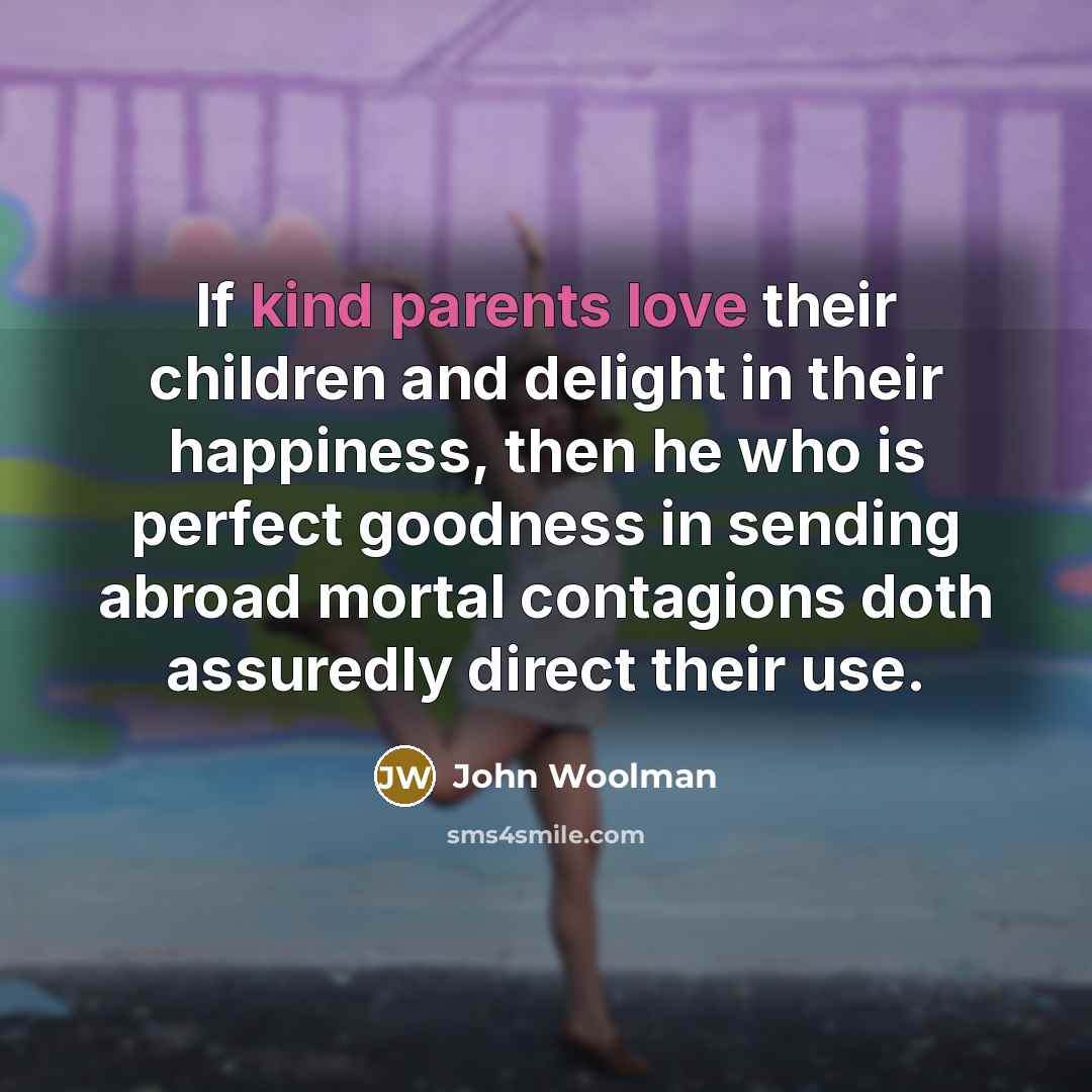 “If kind parents love their children and delight in their…” quote by John Woolman