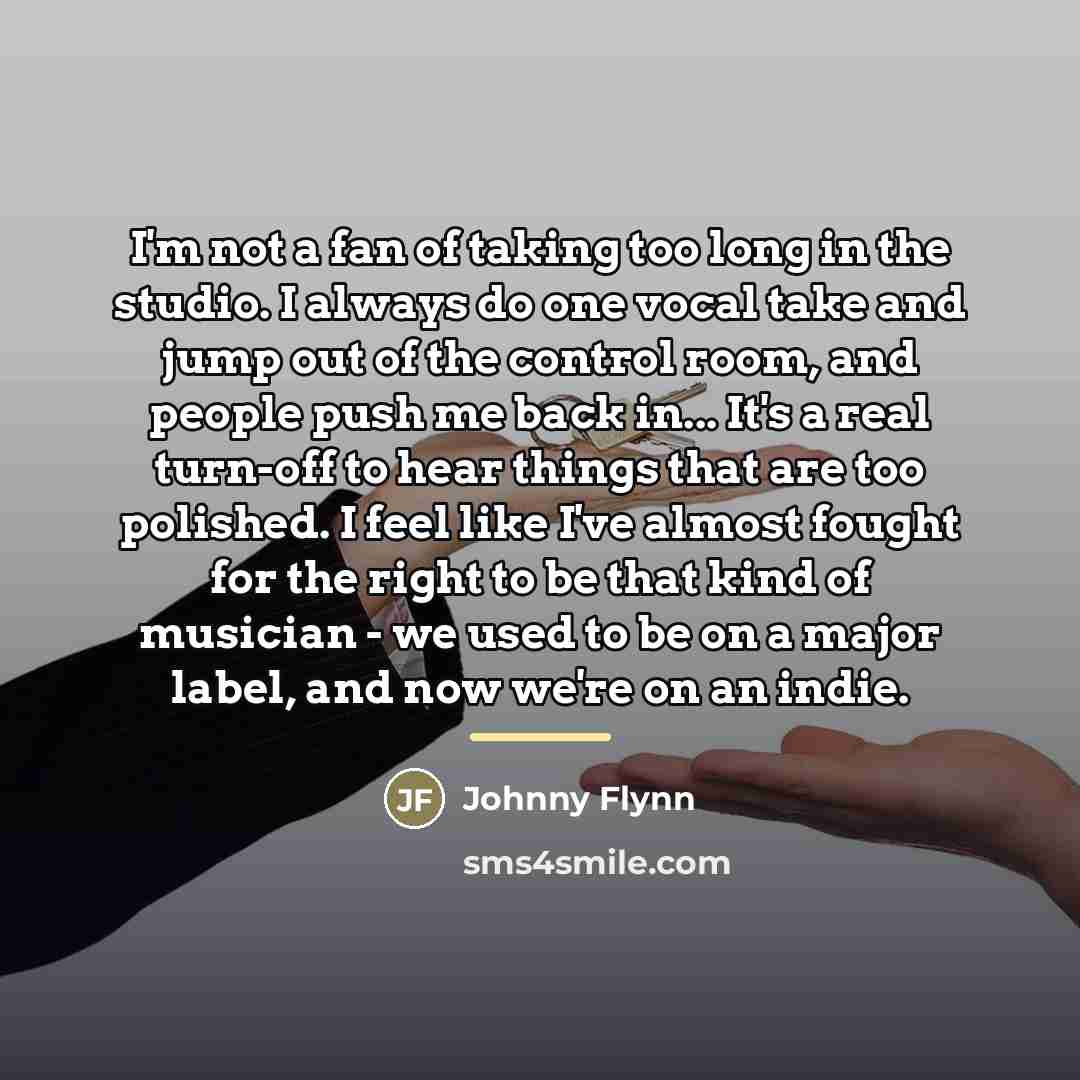 “I'm not a fan of taking too long in the…” quote by Johnny Flynn