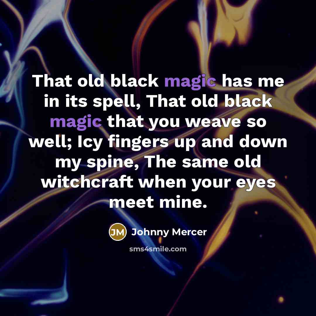 “That old black magic has me in its spell, That…” quote by Johnny Mercer