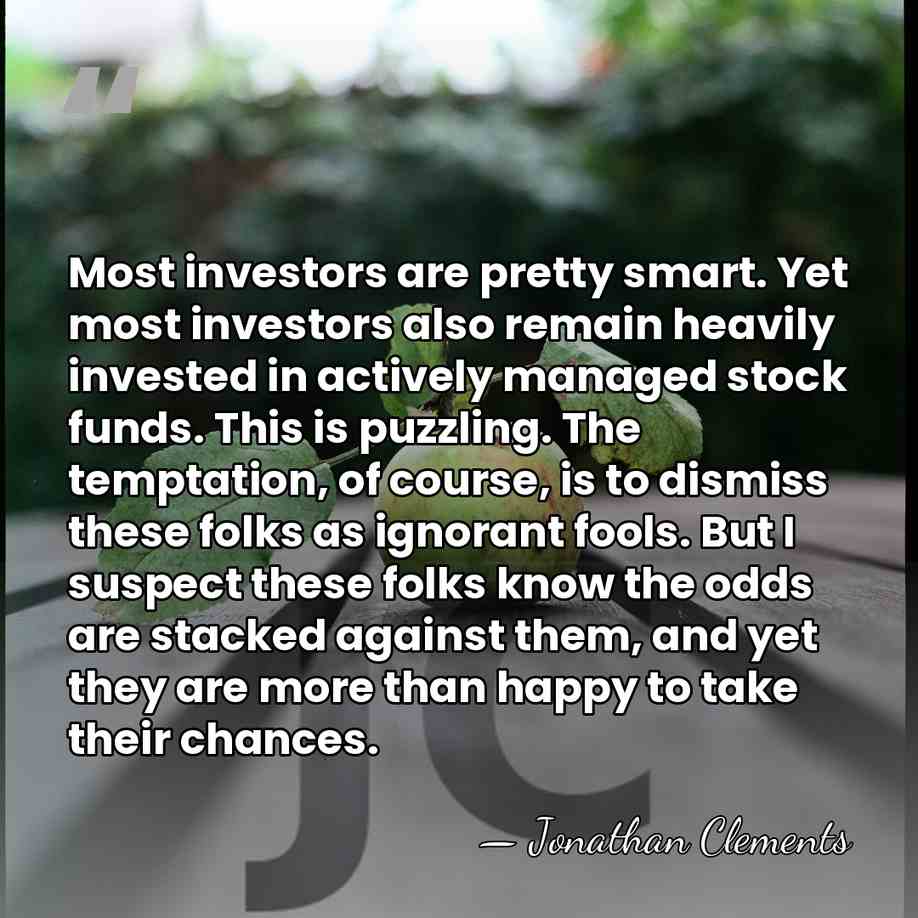 Most investors are pretty smart. Yet most investors also remain heavily invested&hellip; - Jonathan Clements