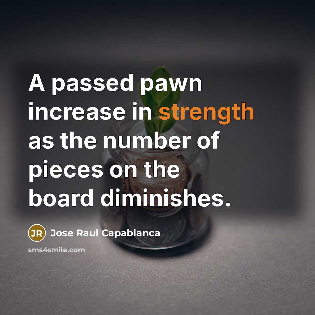 “A passed pawn increase in strength as the number of…” quote by Jose Raul Capablanca