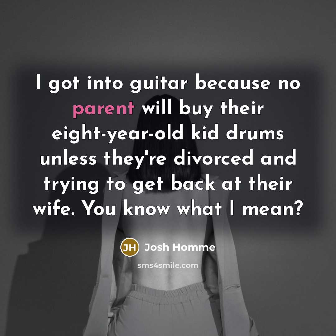 “I got into guitar because no parent will buy their…” quote by Josh Homme