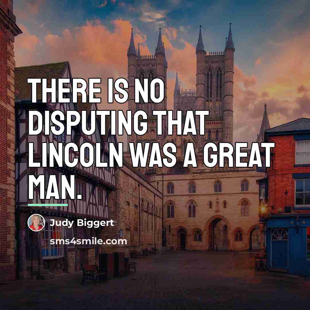 “There is no disputing that Lincoln was a great man.…” quote by Judy Biggert