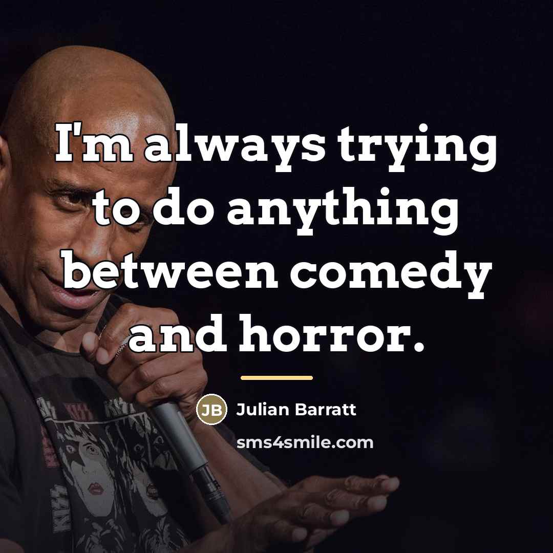 “I'm always trying to do anything between comedy and horror.…” quote by Julian Barratt