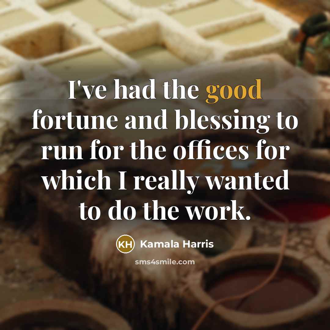 “I've had the good fortune and blessing to run for…” quote by Kamala Harris