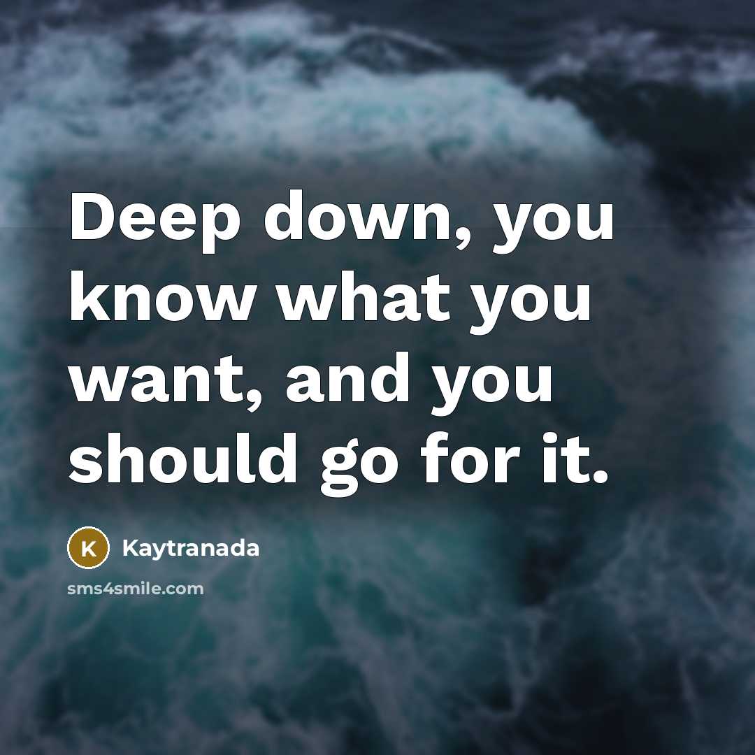 “Deep down, you know what you want, and you should…” quote by Kaytranada