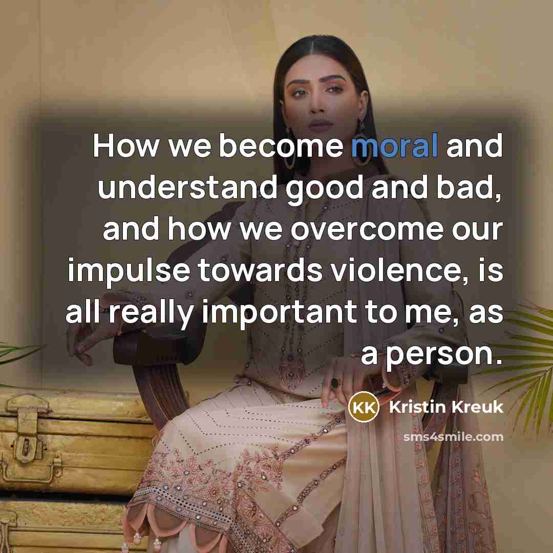 “How we become moral and understand good and bad, and…” quote by Kristin Kreuk