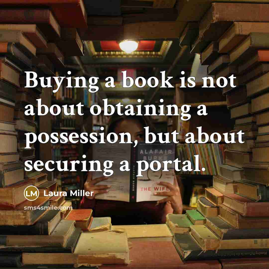 “Buying a book is not about obtaining a possession, but…” quote by Laura Miller