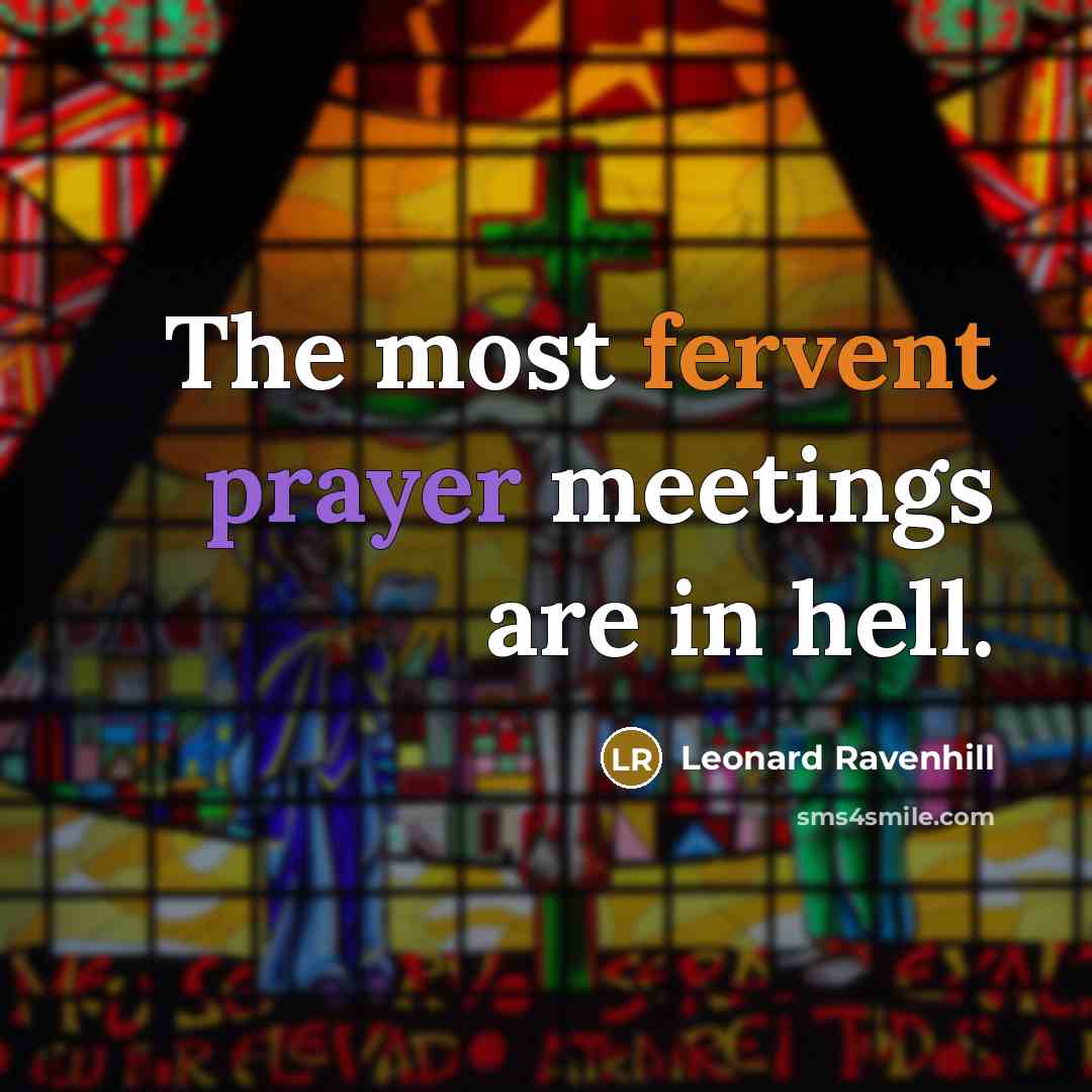 “The most fervent prayer meetings are in hell.…” quote by Leonard Ravenhill