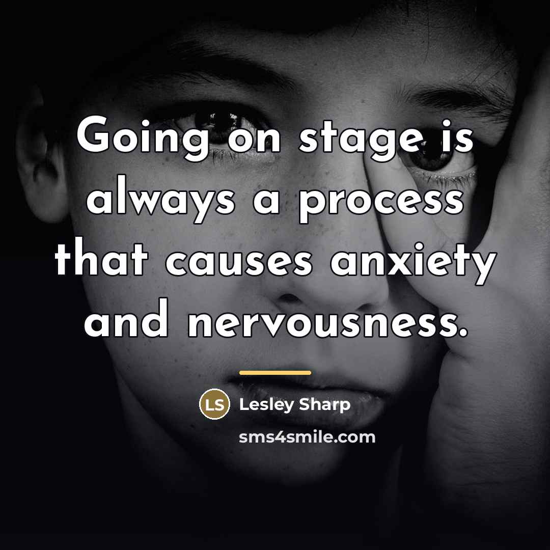“Going on stage is always a process that causes anxiety…” quote by Lesley Sharp