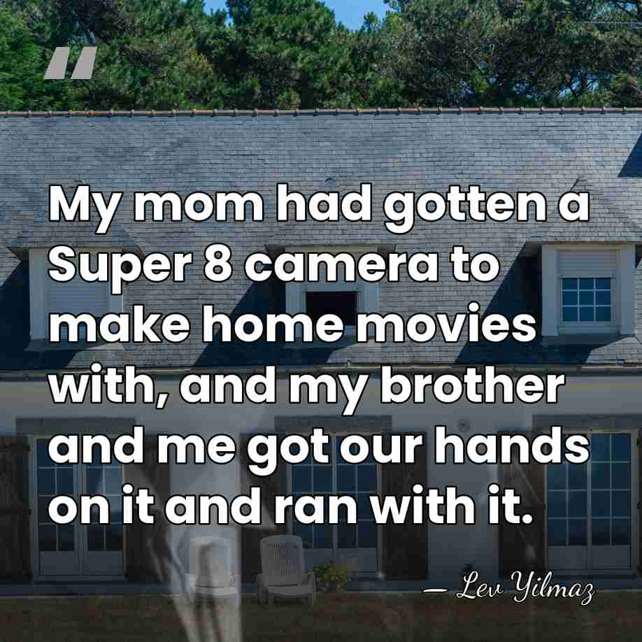 My mom had gotten a Super 8 camera to make home movies&hellip; - Lev Yilmaz
