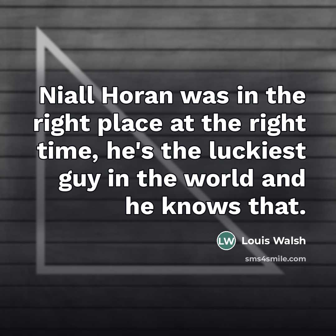 “Niall Horan was in the right place at the right…” quote by Louis Walsh