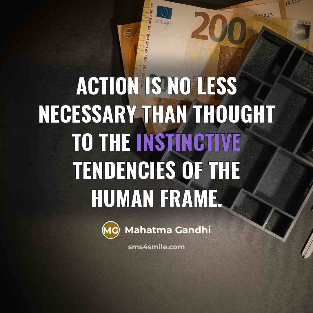 “Action is no less necessary than thought to the instinctive…” quote by Mahatma Gandhi