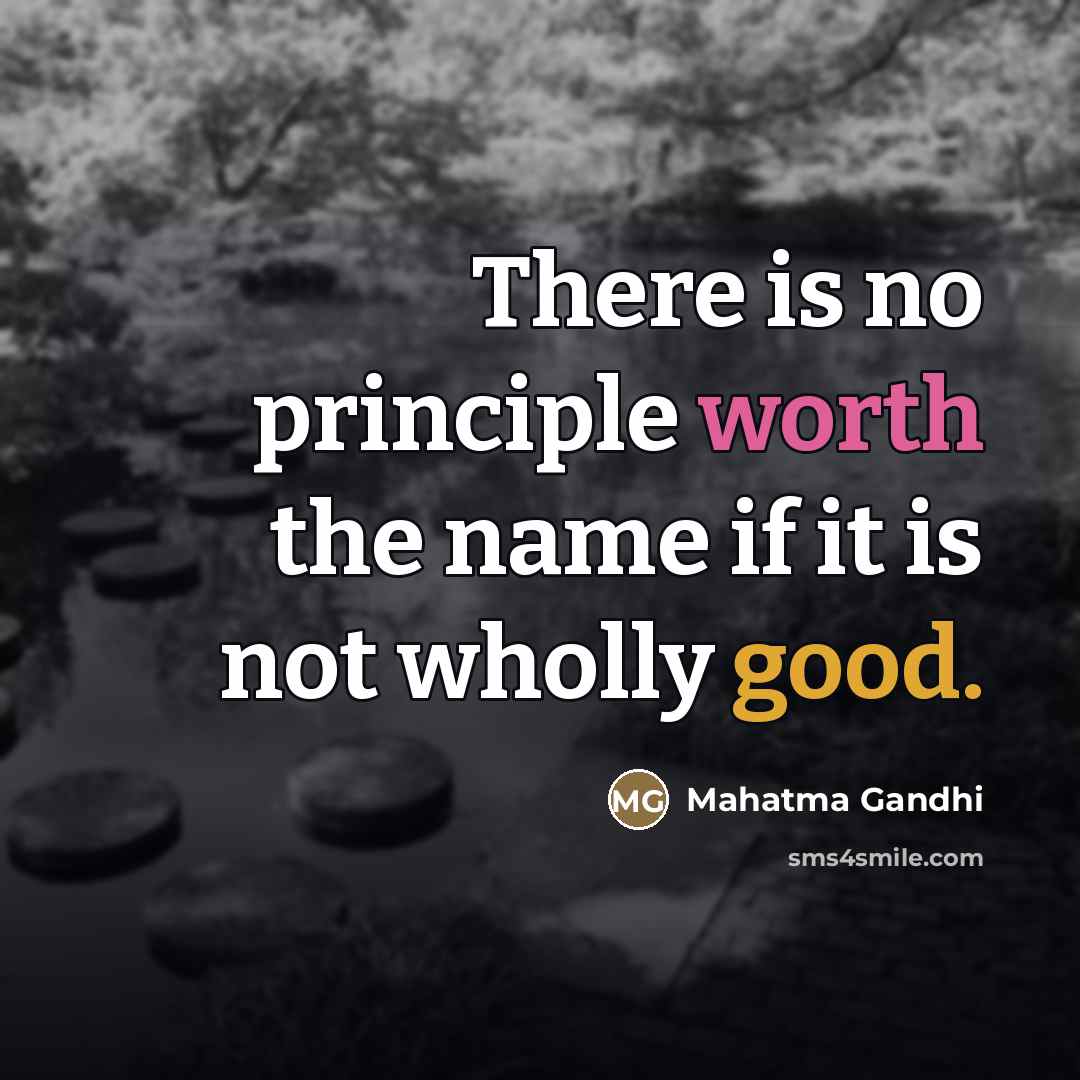 “There is no principle worth the name if it is…” quote by Mahatma Gandhi