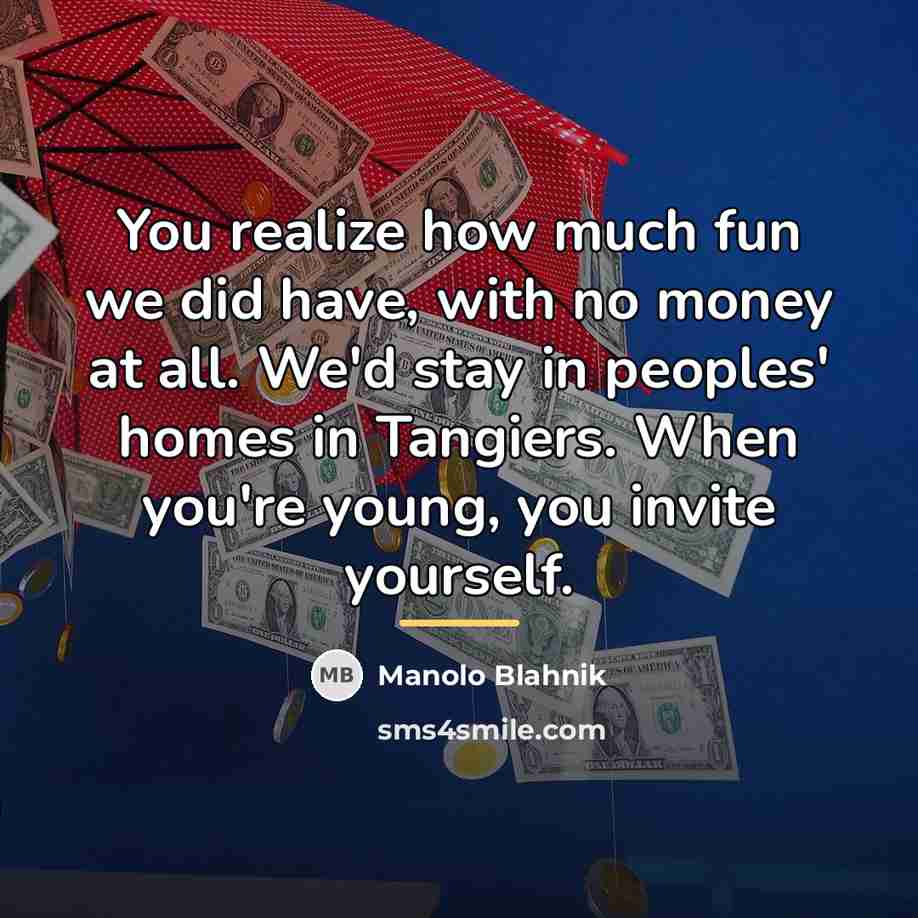 “You realize how much fun we did have, with no…” quote by Manolo Blahnik