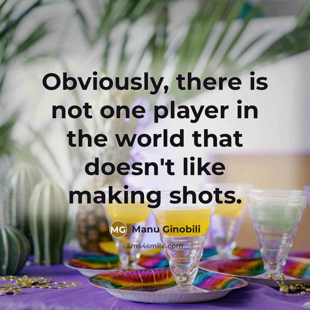 “Obviously, there is not one player in the world that…” quote by Manu Ginobili