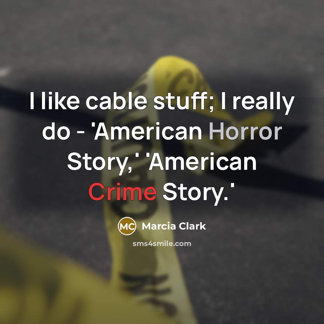 “I like cable stuff; I really do - 'American Horror…” quote by Marcia Clark