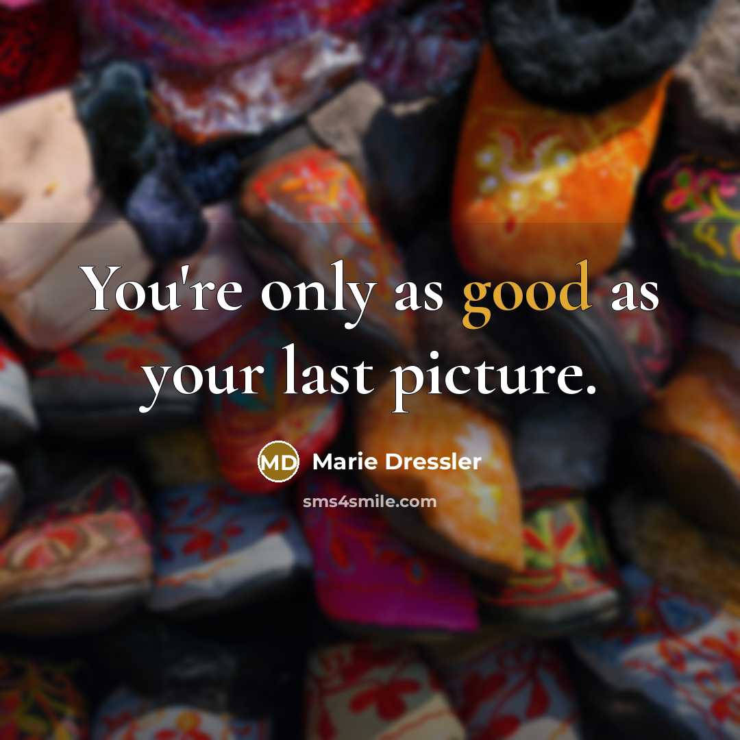 “You're only as good as your last picture.…” quote by Marie Dressler