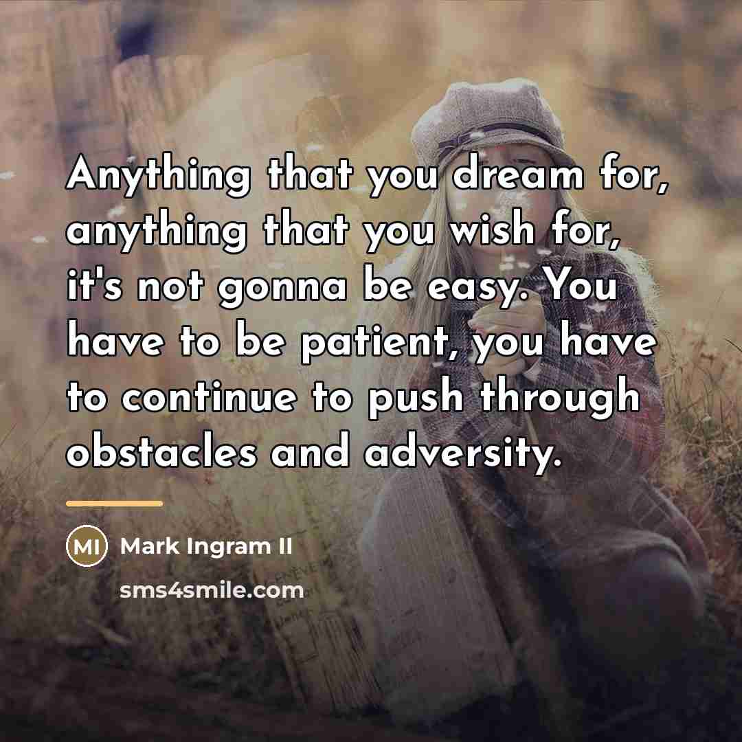 “Anything that you dream for, anything that you wish for,…” quote by Mark Ingram II