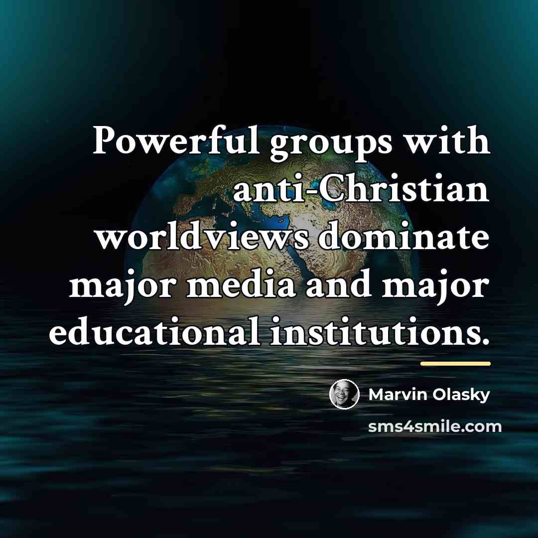 “Powerful groups with anti-Christian worldviews dominate major media and major…” quote by Marvin Olasky