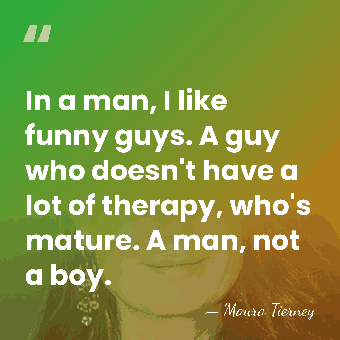 In a man, I like funny guys. A guy who doesn't have&hellip; - Maura Tierney