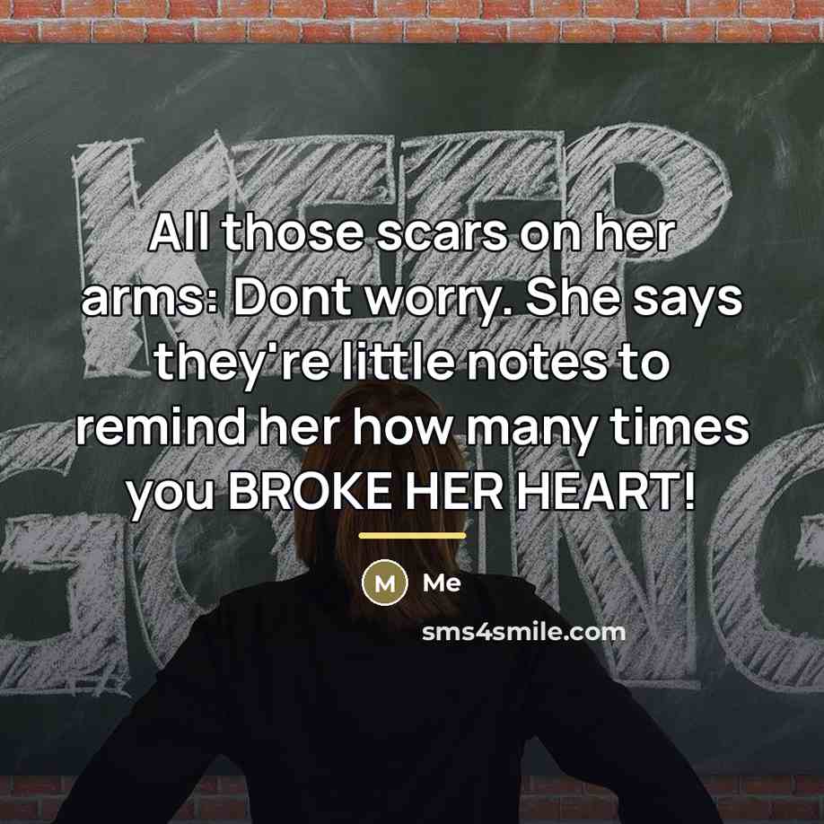 “All those scars on her arms: Dont worry. She says…” quote by Me